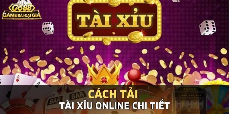 Hướng dẫn tải game tài xỉu chi tiết cho tân thủ tham khảo